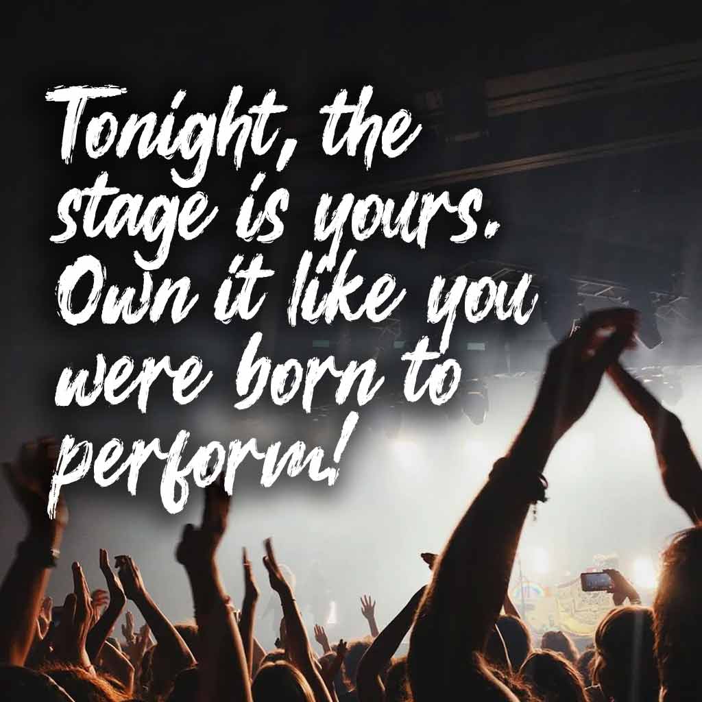 Tonight, the stage is yours. Own it like you were born to perform!