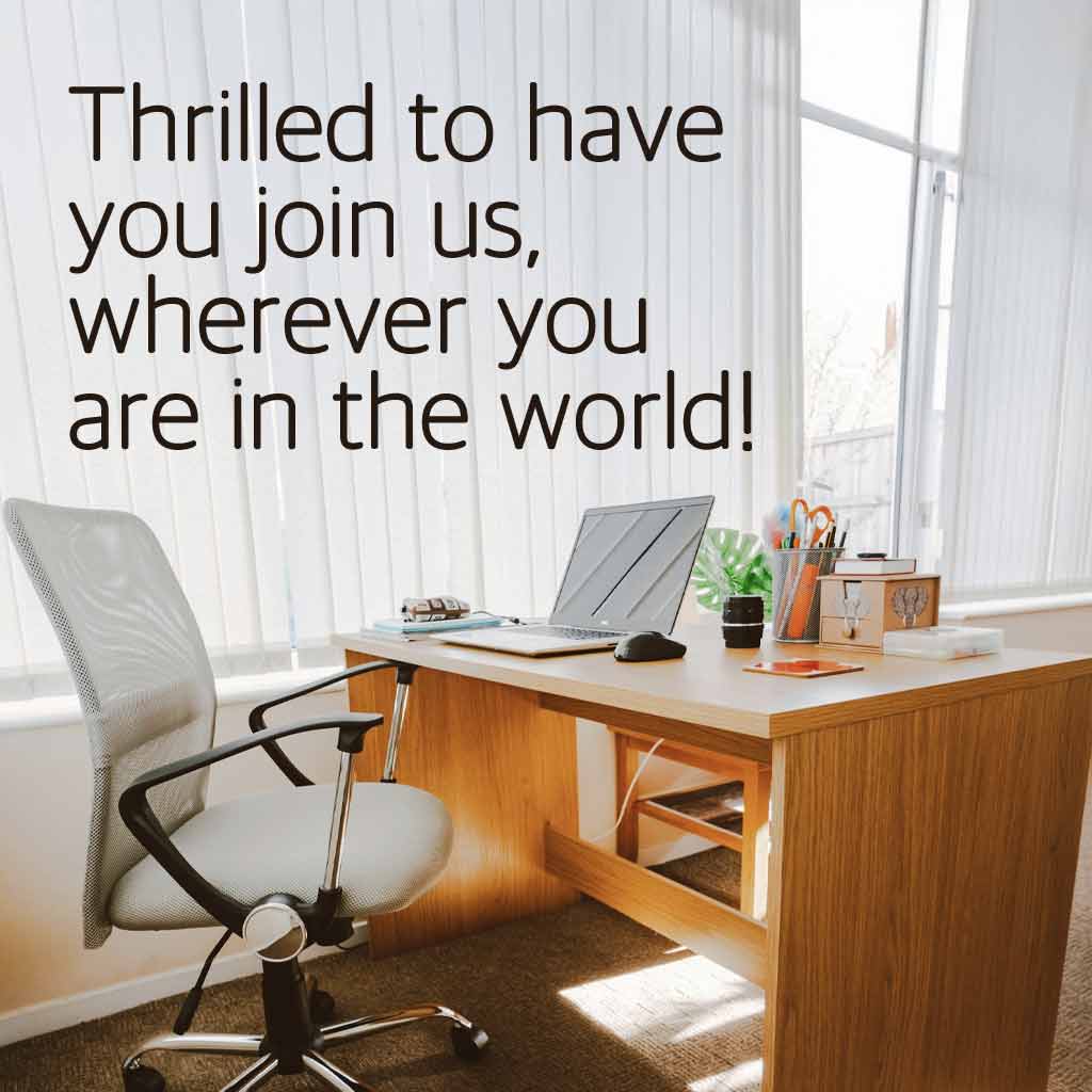 Thrilled to have you join us, wherever you are in the world!