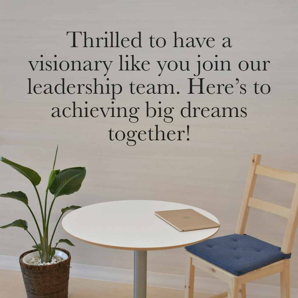 Thrilled to have a visionary like you join our leadership team. Here’s to achieving big dreams together!