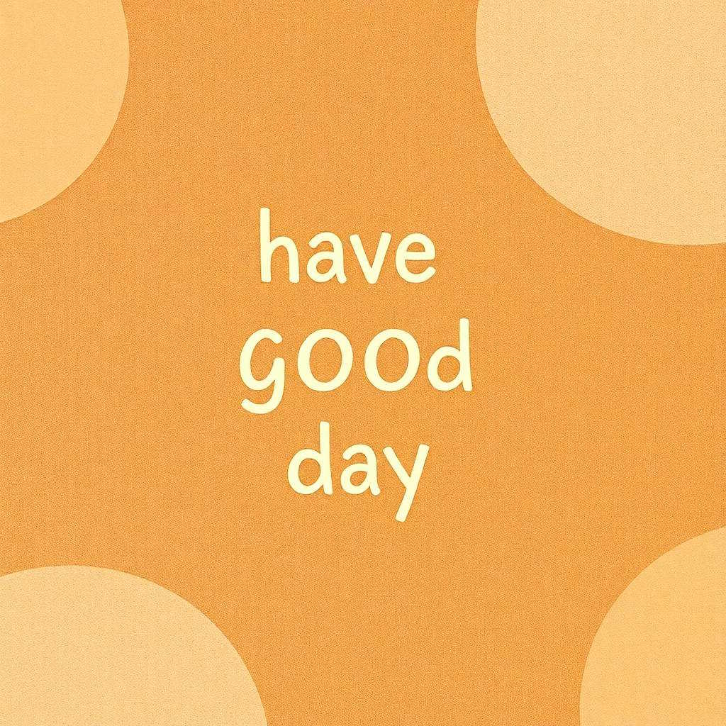simple have a good day